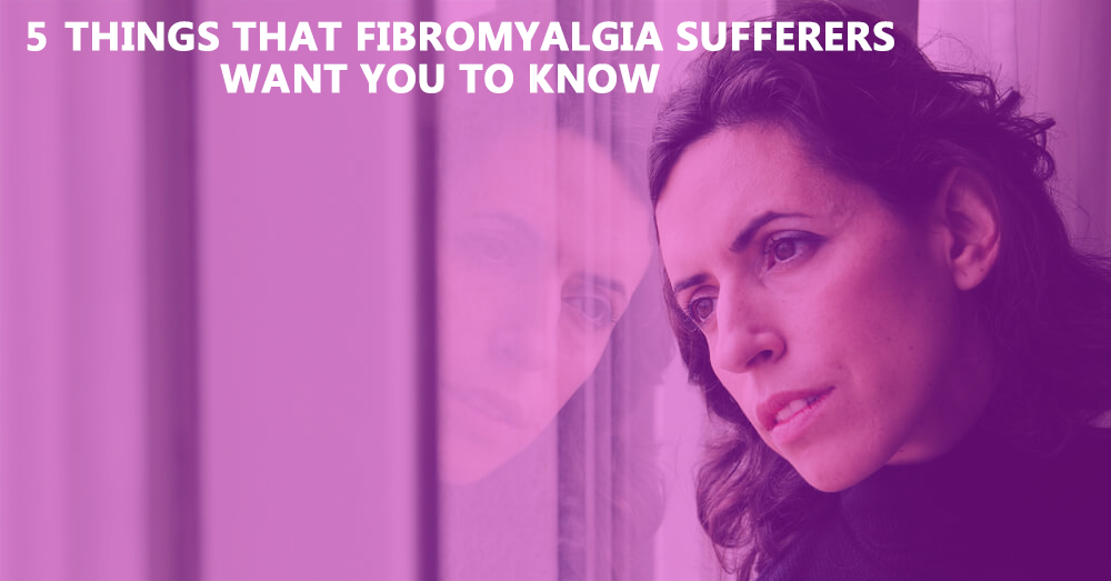 5-things-that-fibromyalgia-sufferers-want-you-to-know